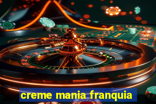 creme mania franquia